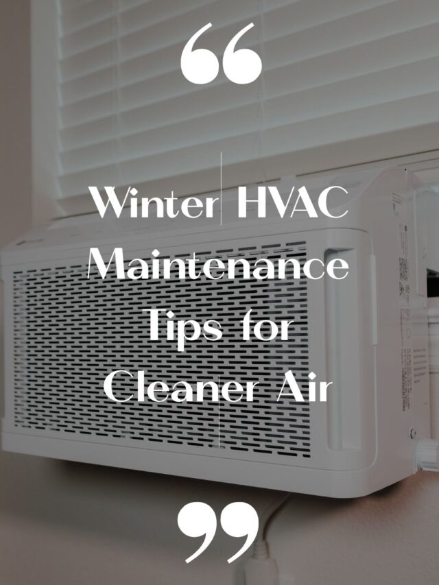Winter HVAC Maintenance Tips for Cleaner Air at Home